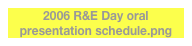 2006 R&E Day oral presentation schedule.png