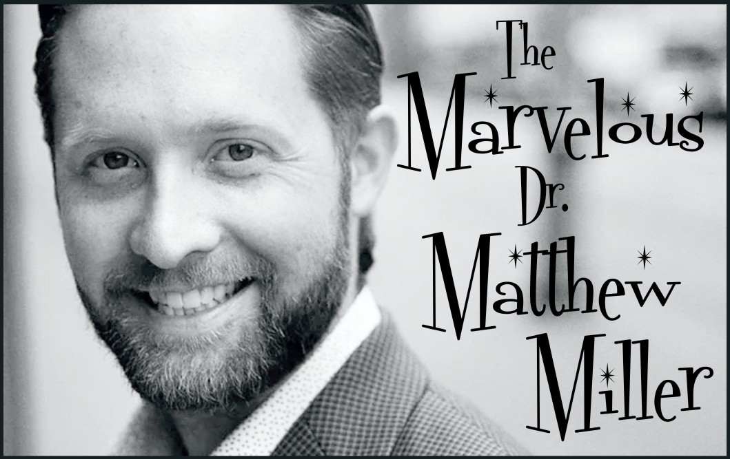 The Marvelous Dr. Matthew Miller