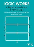Logic Works : A Rigorous Introduction to Formal Logic book cover