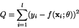 \begin{displaymath}Q = \sum_{i=1}^l (y_i - f(\mathbf{x}_i;\theta))^2\end{displaymath}