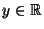 $y \in \mathbb{R} $
